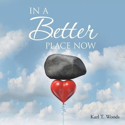 In a Better Place Now by Woods, Karl T.