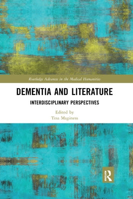 Dementia and Literature: Interdisciplinary Perspectives by Maginess, Tess