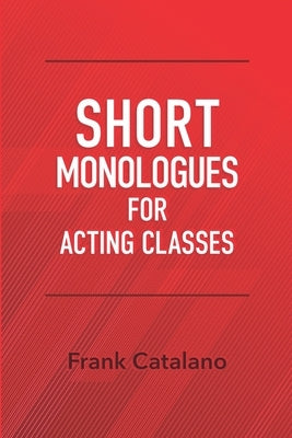 Short Monologues for Acting Classes by Catalano, Frank