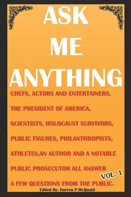 Ask Me Anything - Celebrities Answer Your Questions: Actors, Entertainers, Political Figures, Scientists, Holocaust Survivors, an American President a by McQuaid, Darren