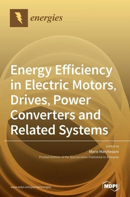 Energy Efficiency in Electric Motors, Drives, Power Converters and Related Systems by Marchesoni, Mario