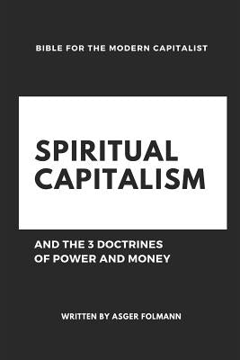 Spiritual Capitalism: And the 3 Doctrines of Money and Power by Folmann, Asger