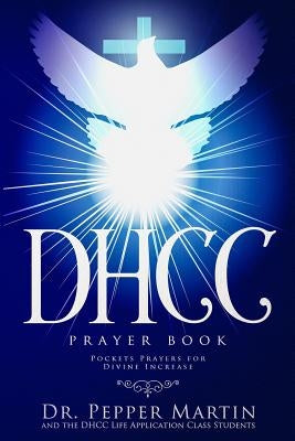 DHCC Prayer Book: Pocket Prayers for Divine Increase by Martin, Pepper