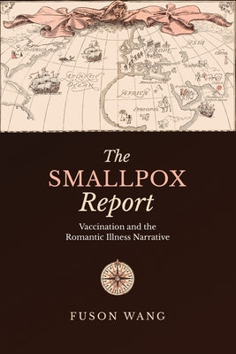 The Smallpox Report: Vaccination and the Romantic Illness Narrative by Wang, Fuson