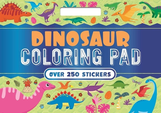 Dinosaur Coloring Pad: With Over 250 Amazing Stickers! by Igloobooks