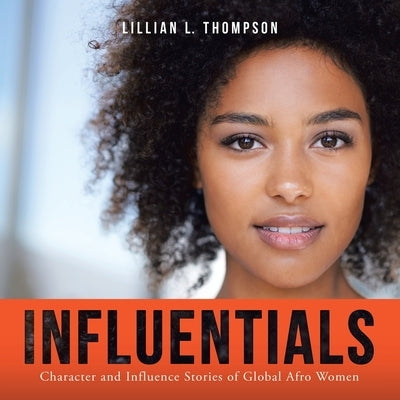 Influentials: Character and Influence Stories of Global Afro Women by Thompson, Lillian L.