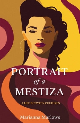 Portrait of a Mestiza: A Life Between Cultures by Marlowe, Marianna