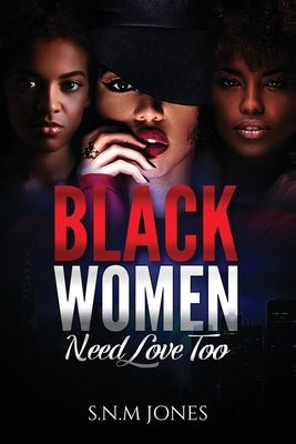 Black Women Need Love Too: A Book About Relationships, Self-Love and Community by Jones, S. N. M.