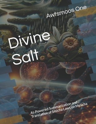 Divine Salt: AI-Powered Summarization and Translation of Smicha Laws on Melicha by One, Awtsmoos