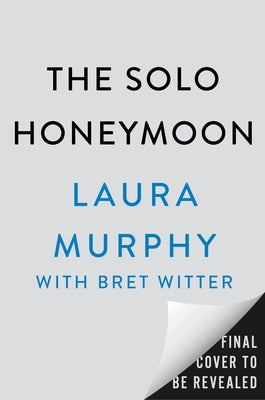 The Solo Honeymoon: A Brief Beautiful True Love Story by Murphy, Laura