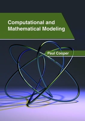 Computational and Mathematical Modeling by Cooper, Paul