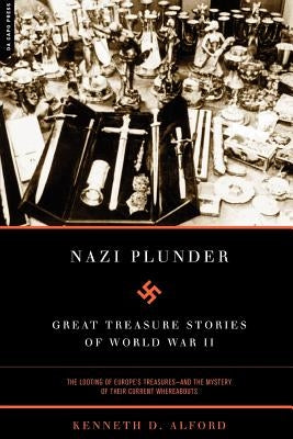 Nazi Plunder: Great Treasure Stories of World War II by Alford, Kenneth D.
