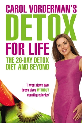 Carol Vorderman's Detox for Life: The 28 Day Detox Diet and Beyond by Vorderman, Carol