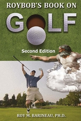 Roybob's Book on Golf: : The Hucks, Bert Yancey, A Golfer's Divine Comedy, and A Religious Philosophy of Golf by Barineau, Roy M.