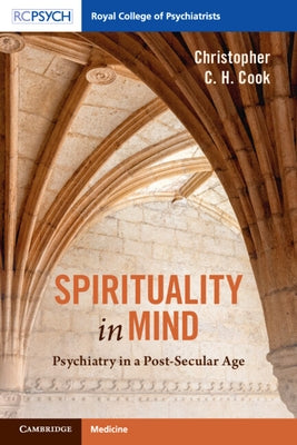 Spirituality in Mind: Psychiatry in a Post-Secular Age by Cook, Christopher C. H.