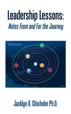 Leadership Lessons: Notes from and for the Journey by Chisholm, Jacklyn A.