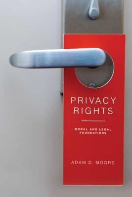 Privacy Rights: Moral and Legal Foundations by Moore, Adam D.
