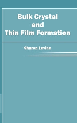 Bulk Crystal and Thin Film Formation by Levine, Sharon