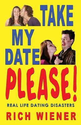 Take My Date, Please! by Wiener, Richard W.