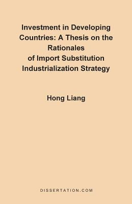 A Thesis on the Rationales of Import Substitution Industrialization Strategy by Liang, Hong