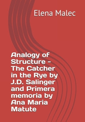 Analogy of Structure - The Catcher in the Rye by J.D. Salinger and Primera memoria by Ana Maria Matute by Malec, Elena