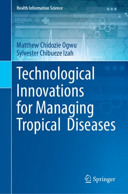 Technological Innovations for Managing Tropical Diseases by Ogwu, Matthew Chidozie