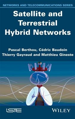 Satellite and Terrestrial Hybrid Networks by Berthou, Pascal
