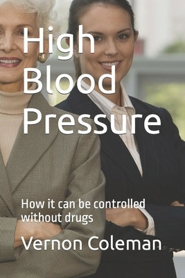 High Blood Pressure: How it can be controlled without drugs by Coleman, Vernon