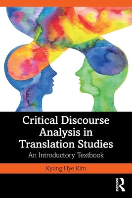 Critical Discourse Analysis in Translation Studies: An Introductory Textbook by Kim, Kyung Hye