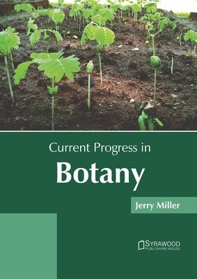 Current Progress in Botany by Miller, Jerry