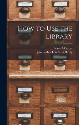 How to Use the Library by Santa, Beauel M.