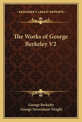 The Works of George Berkeley V2 by Berkeley, George