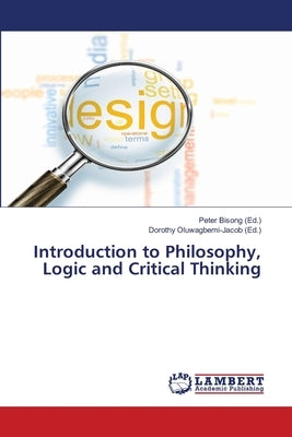 Introduction to Philosophy, Logic and Critical Thinking by Bisong, Peter