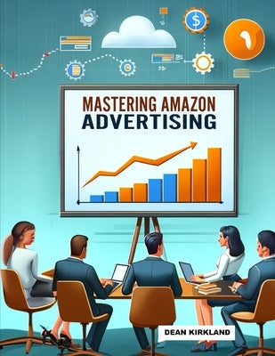 Mastering Amazon Advertising: Strategies for Success by Kirkland, Dean