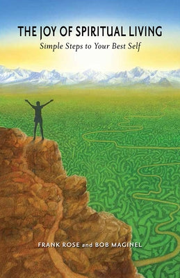 The Joy of Spiritual Living: Simple Steps to Your Best Self by Rose, Frank