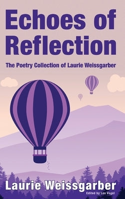 Echoes of Reflection: The Poetry Collection of Laurie Weissgarber by Weissgarber, Laurie