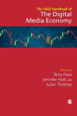 The Sage Handbook of the Digital Media Economy by Flew, Terry