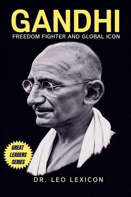 Gandhi: Freedom Fighter and Global Icon by Lexicon, Leo