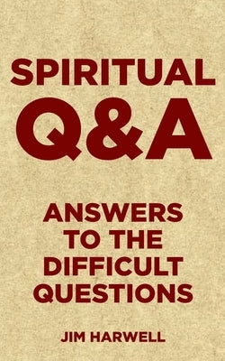 Spiritual Q&A: Answers to the Difficult Questions by Harwell, Jim