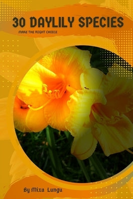 30 Daylily species: Make the right choice by Lungu, Mixa