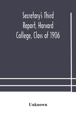Secretary'S Third Report, Harvard College, Class Of 1906 by Unknown