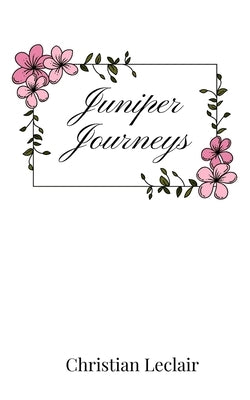 Juniper Journeys by LeClair, Christian