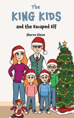 The King Kids and the Escaped Elf by Elaine, Sheree