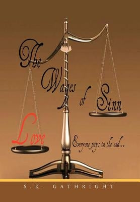 The Wages Of Sinn: Everyone Pays In The End by Gathright, S. K.