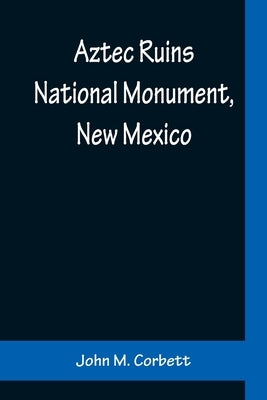 Aztec Ruins National Monument, New Mexico by M. Corbett, John