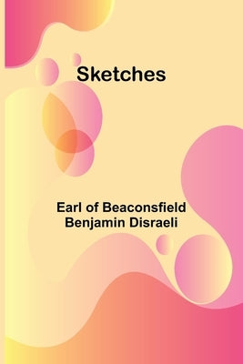 Sketches by Disraeli, Earl Of