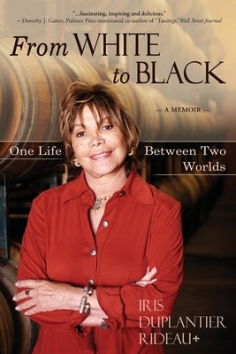 From WHITE to BLACK: One Life Between Two Worlds by Rideau, Iris Duplantier