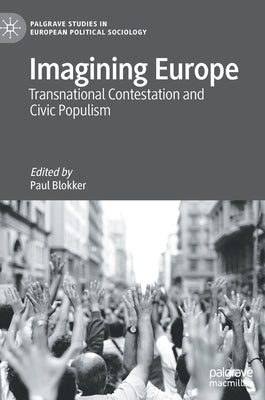 Imagining Europe: Transnational Contestation and Civic Populism by Blokker, Paul