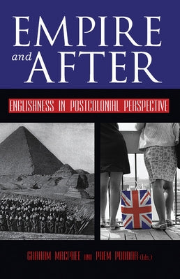 Empire and After: Englishness in Postcolonial Perspective by MacPhee, Graham