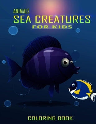 Animals Sea Creatures Coloring Book For Kids: : ea Creatures life Adult Coloring Book, A Collection of Amazing Sea Animals To Color In & Draw, Marine by Press, Funny Art